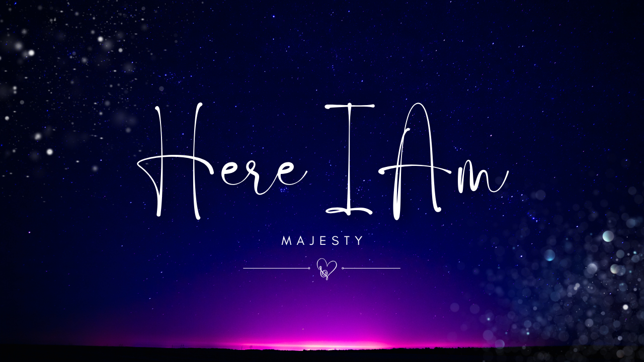 Here I am humbled by your majesty
